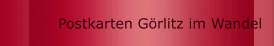 Postkarten Görlitz im Wandel